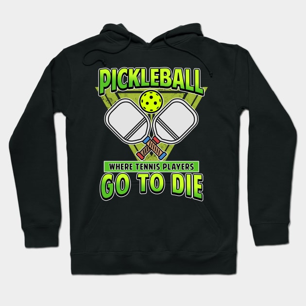 Pickleball Gifts Where Tennis Players Go To Die Hoodie by Mesyo